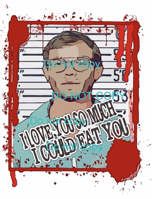 Dahmer I Love You So Much I Could Eat you - Digital File, Dahmer Valentine, Valentines Horror Files